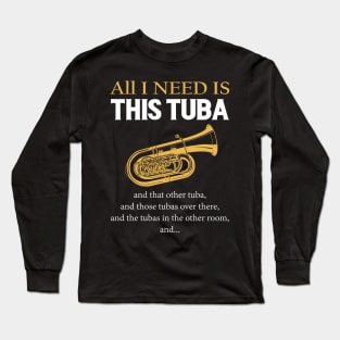 All I Need Is This Tuba Long Sleeve T-Shirt